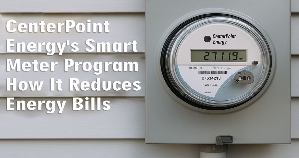 CenterPoint Energy’s Smart Meter Program: How It Reduces Energy Bills