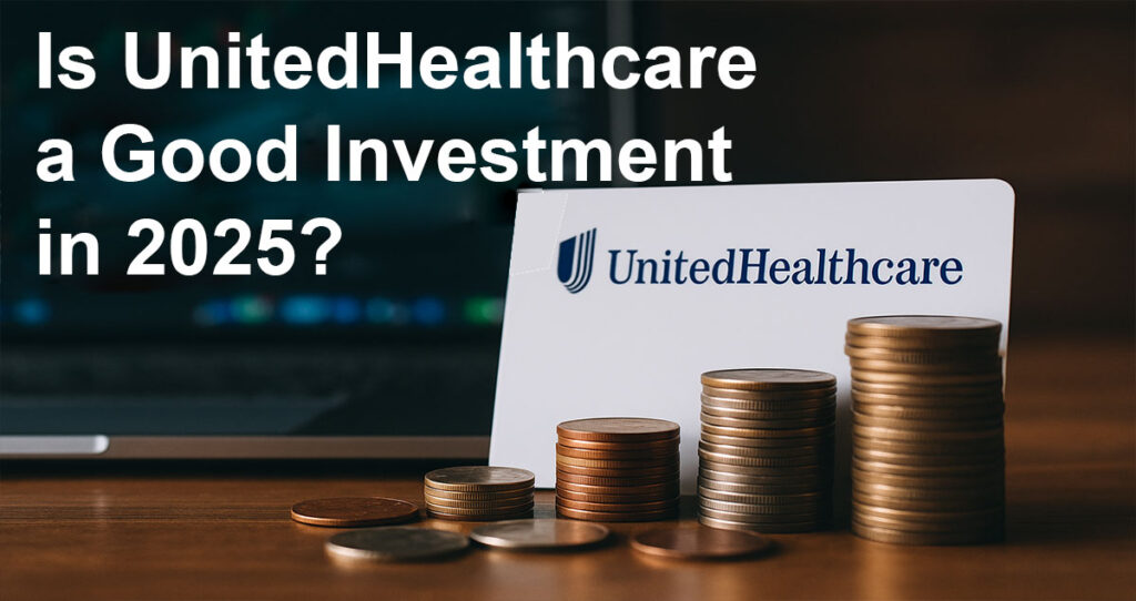 Is UnitedHealthcare a Good Investment in 2025?
