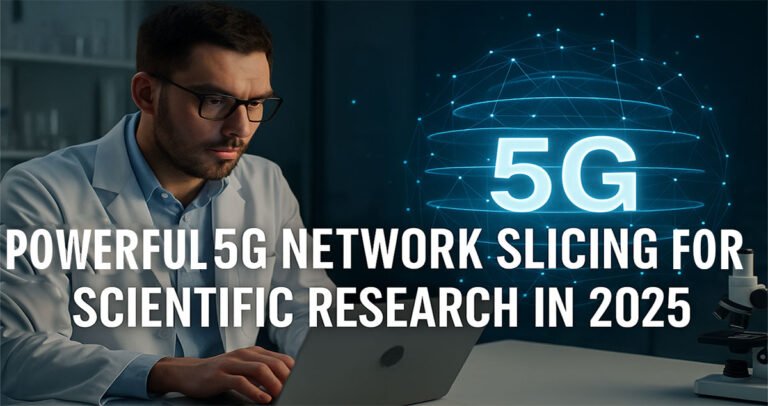 Powerful 5G Network Slicing for Scientific Research in 2025