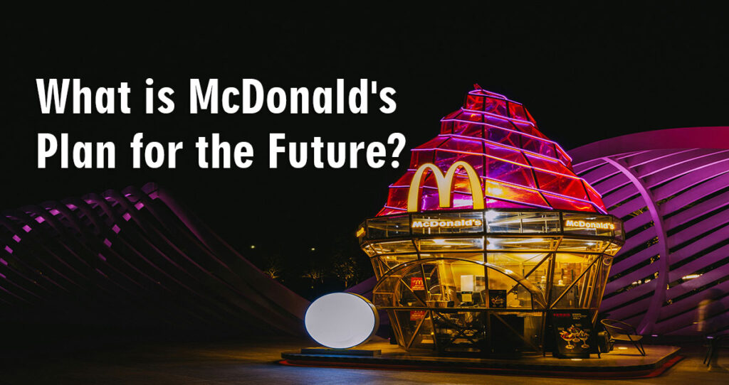 What is McDonald’s Plan for the Future?