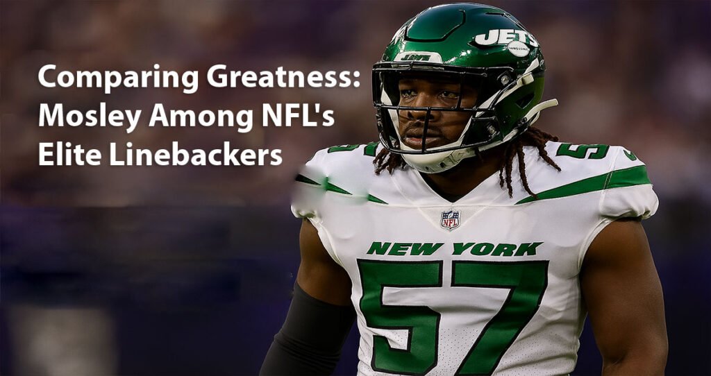 Comparing Greatness: Mosley Among NFL's Elite Linebackers