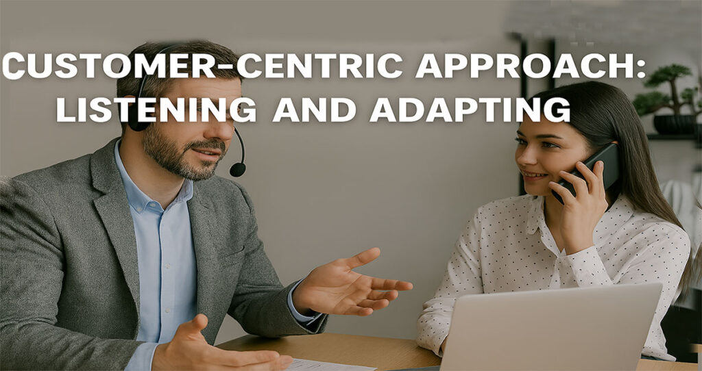 Customer-Centric Approach: Listening and Adapting