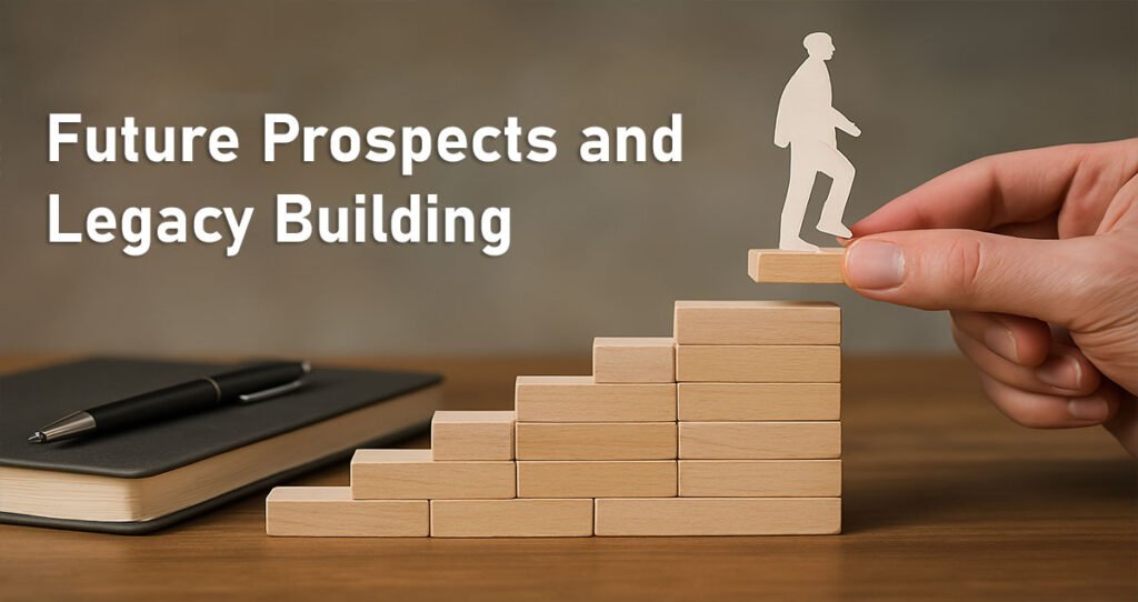 Future Prospects and Legacy Building
