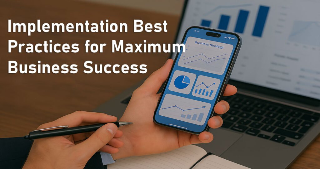 Implementation Best Practices for Maximum Business Success