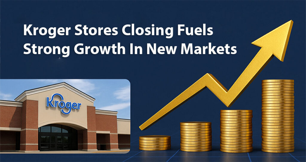 Kroger Stores Closing Fuels Strong Growth In New Markets