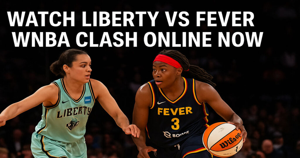 Watch Liberty vs Fever WNBA Clash Online Now