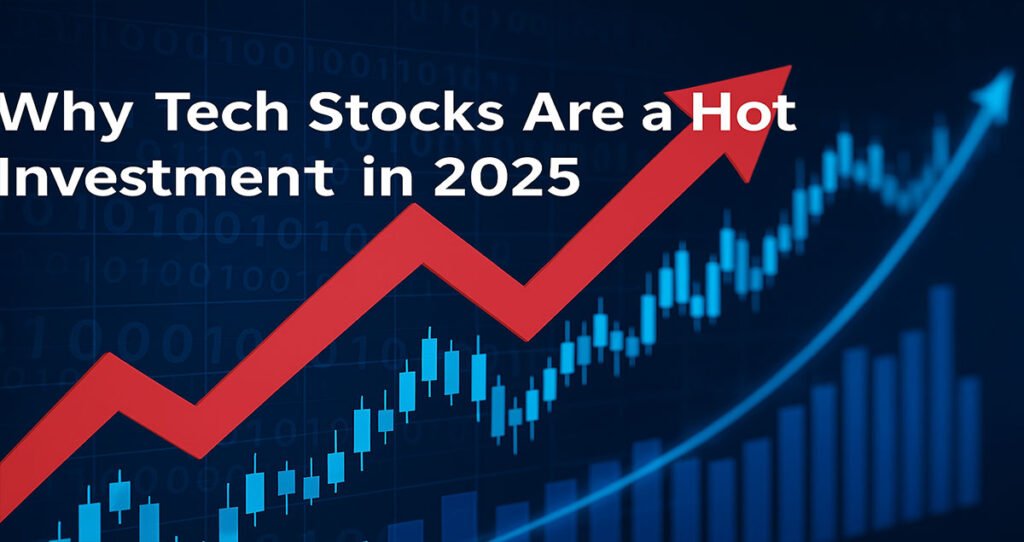 Why Tech Stocks Are a Hot Investment in 2025