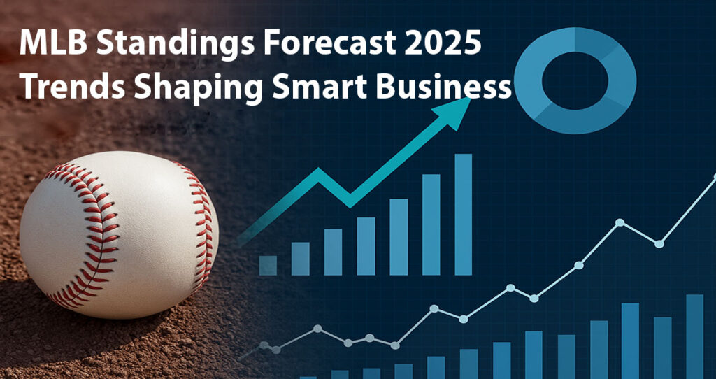 MLB Standings Forecast 2025 Trends Shaping Smart Business