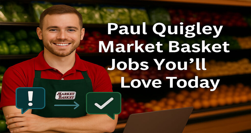 Paul Quigley Market Basket Jobs You’ll Love Today