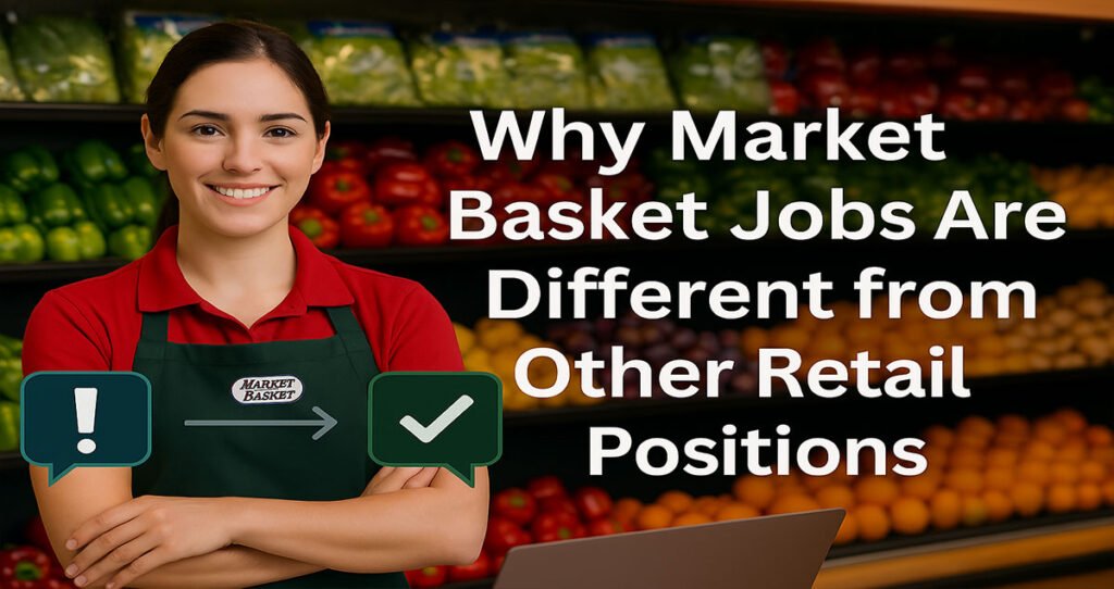 Why Market Basket Jobs Are Different from Other Retail Positions